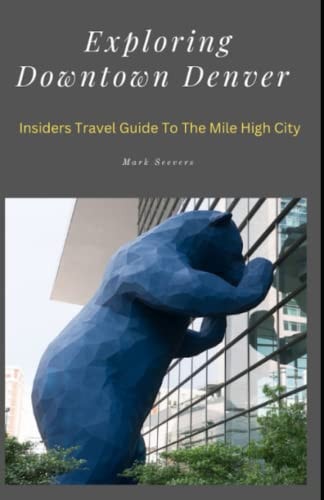 Exploring Downtown Denver Insiders Guide To The Mile High City