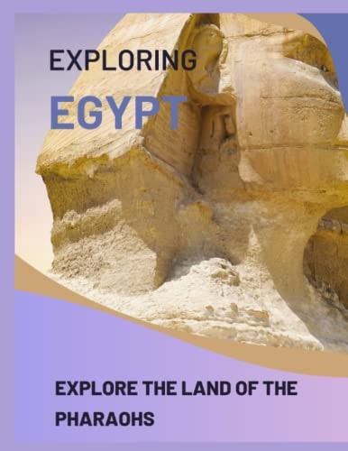 Exploring Egypt Explore the Land of the Pharaohs