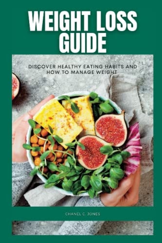 Weight Loss Guide Discover Healthy Eating Habits and how to Manage Weight.