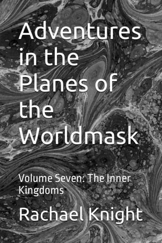 Adventures in the Planes of the Worldmask Volume Seven: The Inner Kingdoms