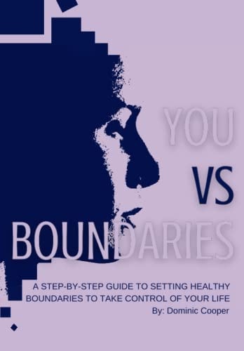 You Vs Boundaries A Step-By-Step Guide to Setting Healthy Boundaries to Take Control of Your Life