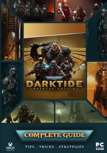 Warhammer 40,000 Darktide Complete Guide Best Tips, Tricks and Strategies to Become a Pro Player