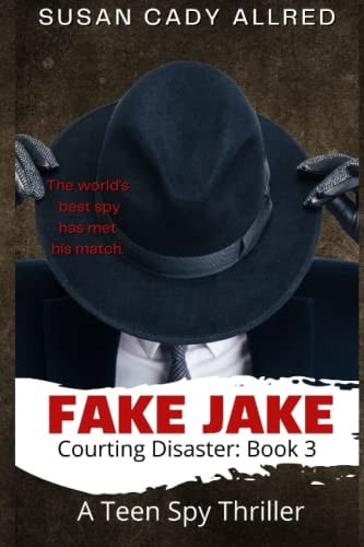 Fake Jake A Teen Spy Thriller (Courting Disaster: Book 3)
