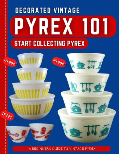 Decorated Vintage Pyrex 101 A Beginner's Guide To Vintage Pyrex