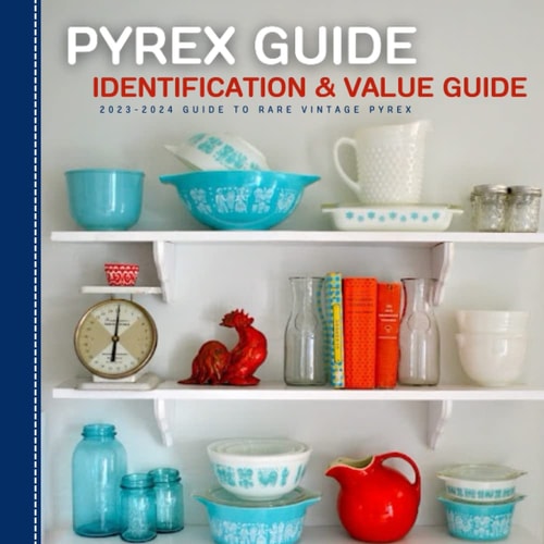 Pyrex Guide Identification & Value 2023-2024 Guide To Rare Vintage Pyrex