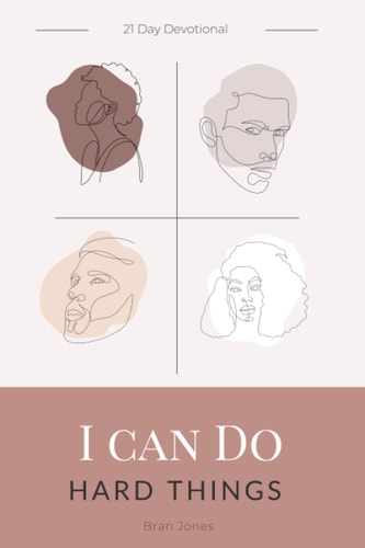 I Can Do Hard Things A 21 Day Devotional