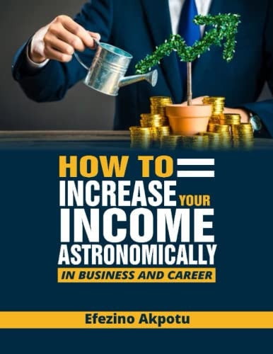 How To Increase Your Income Astronomically In Business & Career