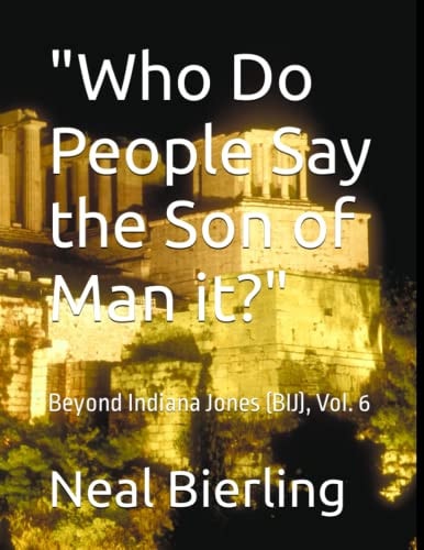 Who Do People Say the Son of Man It? Beyond Indiana Jones (BIJ), Vol. 6