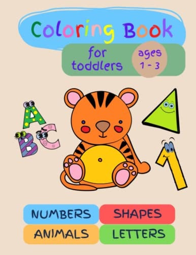 Coloring Book for Toddlers Ages 1 - 3 Over 40 Coloring Pages with an Added Bonus of Some Writing Practice to Keep Youngs Ones Focused and Happy,