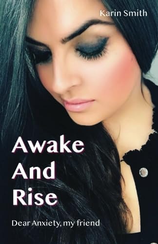 Awake And Rise Dear Anxiety, My Friend