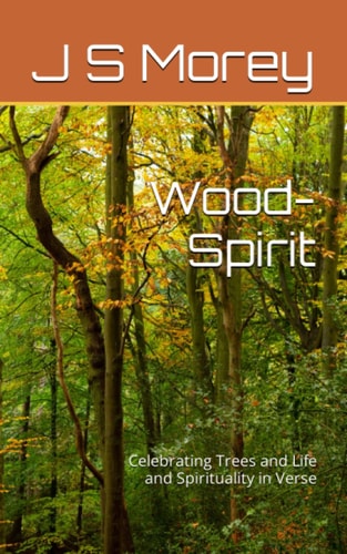 Wood-Spirit Celebrating Trees and Life and Spirituality in Verse