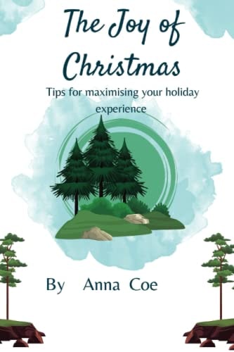 The Joy of Christmas Tips for Maximizing Your Holiday Experience