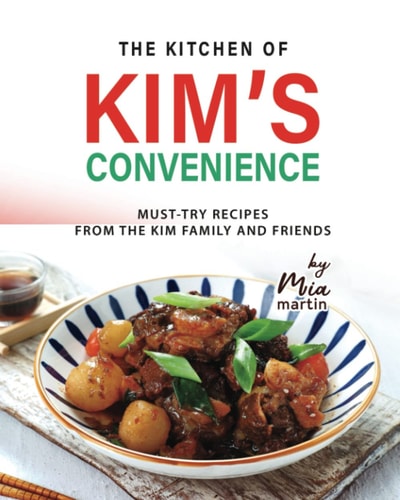 The Kitchen of Kim's Convenience Must-Try Recipes from the Kim Family and Friends