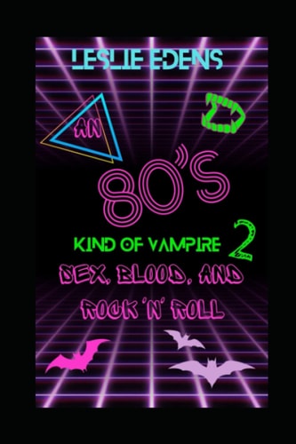 An 80s Kind of Vampire 2 Sex, Blood, and Rock 'n' Roll