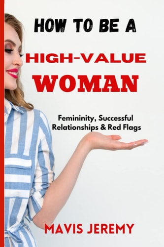 How to Be a High-Value Woman Femininity, Successful Relationships & Red Flags