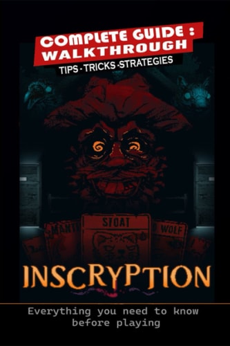 Inscryption Complete Guide Tips, Tricks, Strategies- Everything You Need to Know Before Playing
