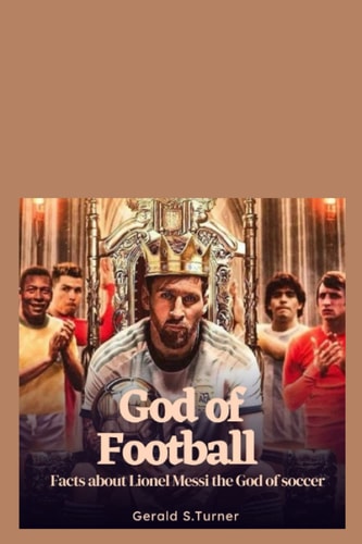 God of Football Facts about Lionel Messi the God of Soccer