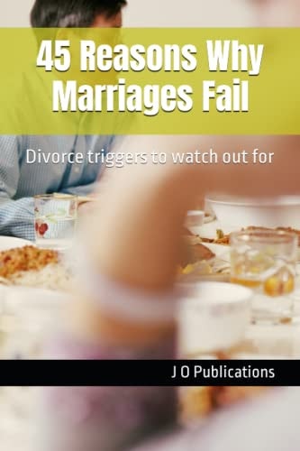 45 Reasons Why Marriages Fail Divorce Triggers to Watch Out for
