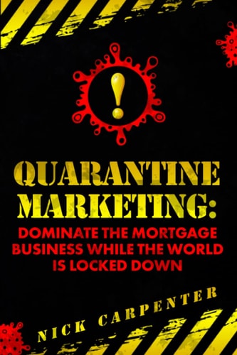 Quarantine Marketing Dominate The Mortgage Business While The World Is Locked Down