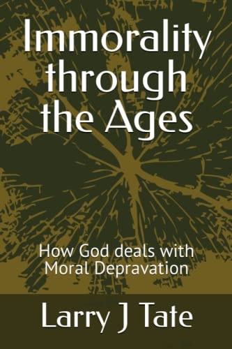 Immorality Through the Ages How God Deals with Moral Depravation