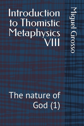 Introduction to Thomistic Metaphysics VIII The Nature of God (1)