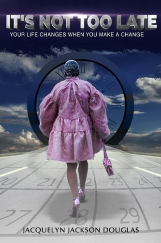 It's NOT Too Late Life Changes when You Make a Change