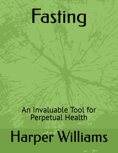 Fasting An Invaluable Tool for Perpetual Health