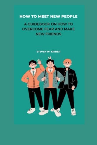 How to Meet New People A Guidebook On How To Overcome Fear And Make New Friends