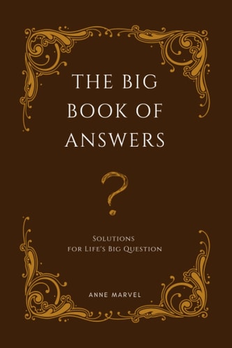 The Big Book of Answers Solutions for Life's Big Question
