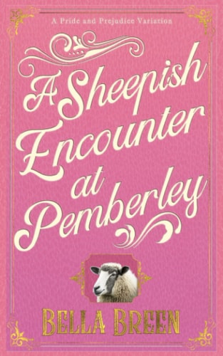 SHEEPISH ENCOUNTER AT PEMBERLEY A Pride and Prejudice Variation