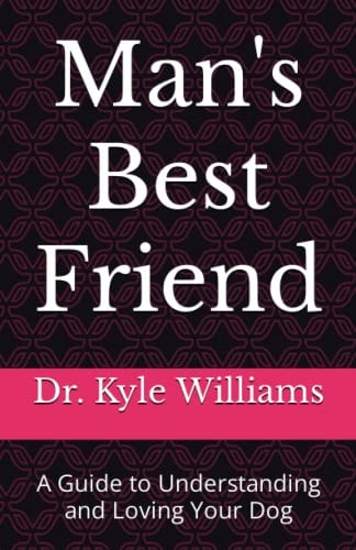 Man's Best Friend A Guide to Understanding and Loving Your Dog