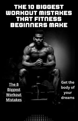 The 8 Biggest Workout Mistakes How to Avoid the Biggest Workout Mistakes