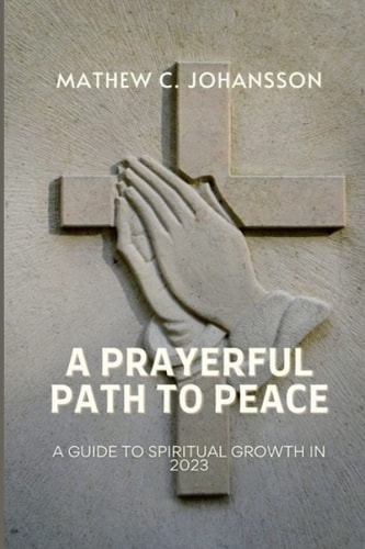 A Prayerful Path to Peace A Guide to Spiritual Growth in 2023