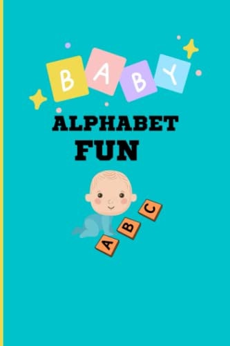 Baby Alphabet Fun The Easiest Way to Improve Your Toddler Alphabets