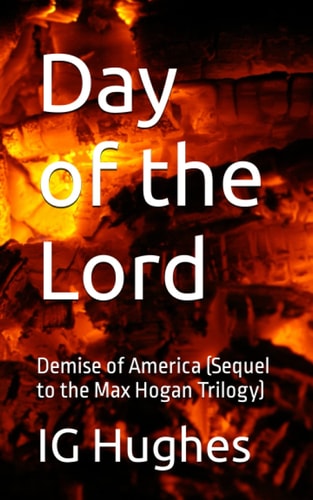 Day of the Lord Demise of America (Sequel to the Max Hogan Trilogy)