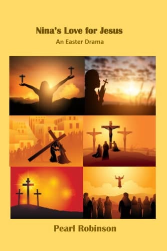 NINA'S LOVE FOR JESUS An Easter Drama