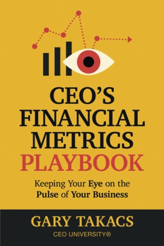 CEO's Financial Metrics Playbook Keep Your Eye on the Pulse of Your Business