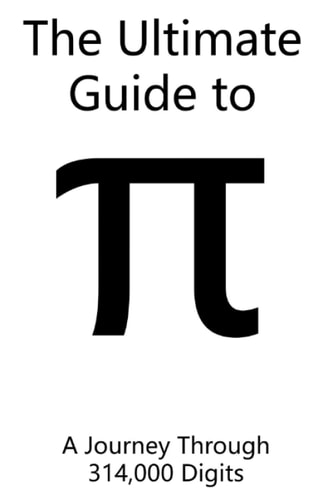 The Ultimate Guide to Pi A Journey Through 314,000 Digits
