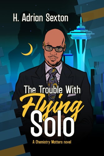 The Trouble with Flying Solo A Chemistry Matters Novel: Book 3