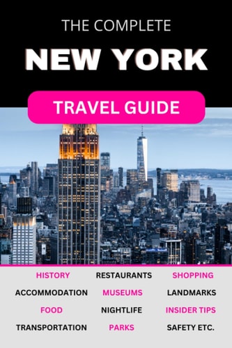 The Complete New York City Travel Guide Must-Read Guide for Visiting the Greatest City in the World