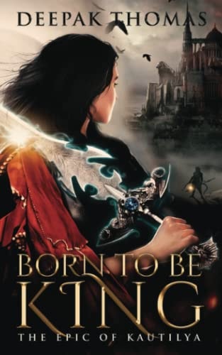 Born to be King (The Epic of Kautilya)