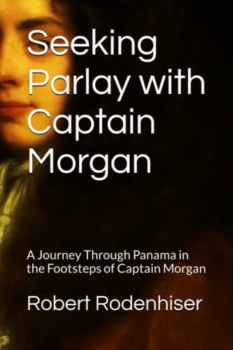 Seeking Parlay with Captain Morgan A Journey Through Panama in the Footsteps of Captain Morgan