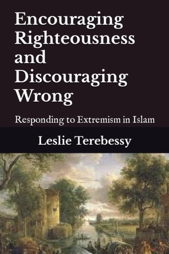 Encouraging Righteousness and Discouraging Wrong Responding to Extremism in Islam