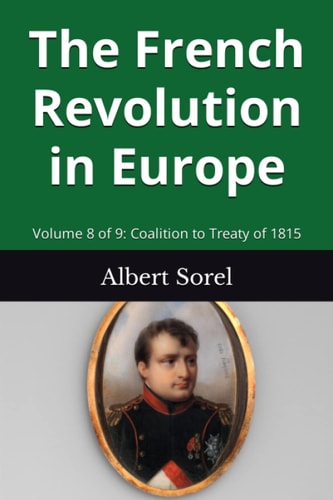 The French Revolution in Europe Volume 8 of 9: Coalition to Treaty of 1815