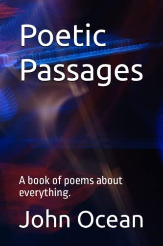 Poetic Passages A Book of Poems about Everything.