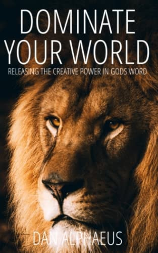 Dominate Your World Releasing The Creative Power In God's Word