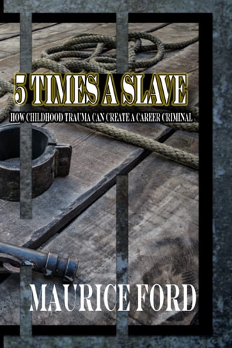 5 Times a Slave How Childhood Trauma Can Create a Career Criminal