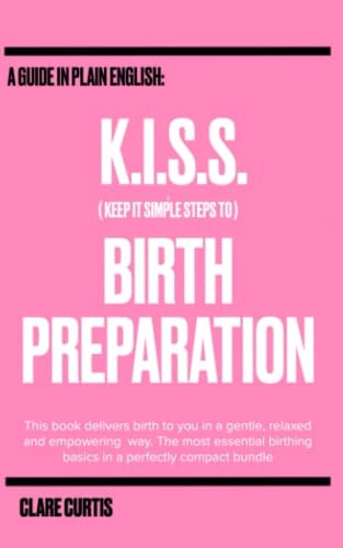 KISS to BIRTH Keep It Simple Steps to Birth
