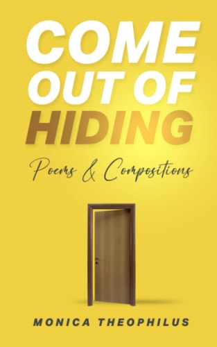 Come Out Of Hiding Poems & Compositions