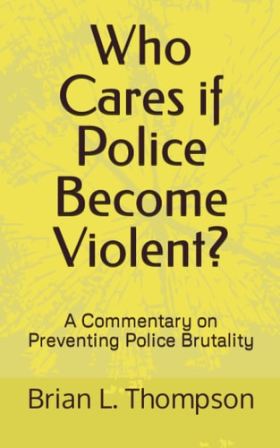 Who Cares If Police Become Violent? A Commentary on Preventing Police Brutality